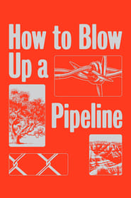 How to Blow Up a Pipeline (2022) – Cum să arunci în aer o conductă de petrol