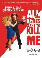 All Babes Want to Kill Me – Toate femeile vor să mă omoare (2005)