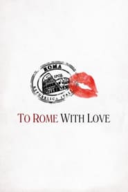 To Rome with Love – Din dragoste pentru Roma (2012)