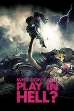 Why Don’t You Play in Hell? – De ce nu te joci în iad? (2013)