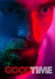 Good Time ( 2017 ) – Good Time: Pe bune, o să-ţi placă